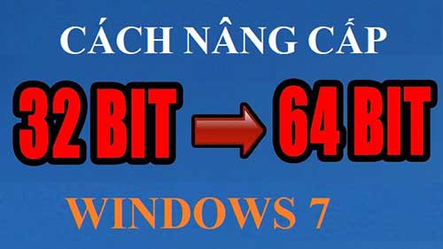 cach nang cap win7 32 bit len 64 bit