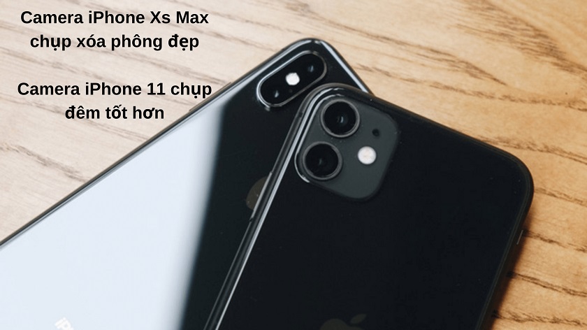So sánh giữa iPhone Xs Max và iPhone 11: Lựa chọn nào tốt