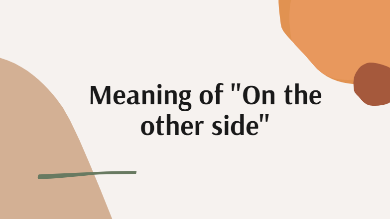 On The Other Side là gì và cấu trúc On The Other Side trong Tiếng Anh
