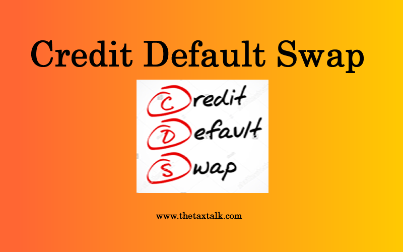 Hợp đồng hoán đổi rủi ro tín dụng (Credit Default Swap) là gì?