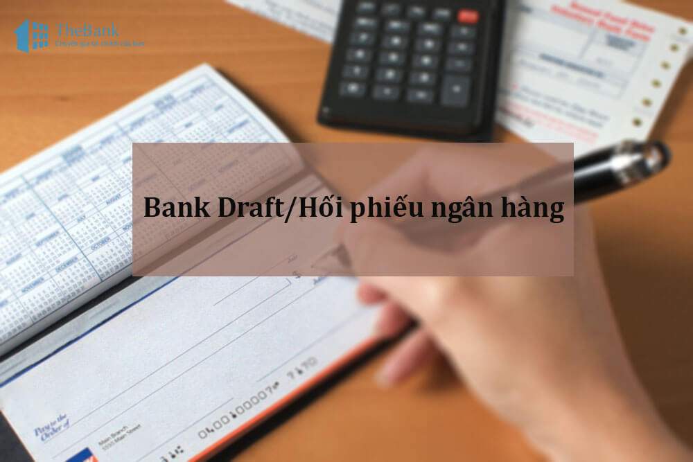 Bank draft là gì? Cách chuyển tiền bằng Bank Draft