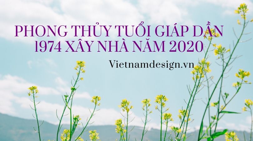 Phong Thuy Tuoi Giap Dan 1974 Xay Nha Nam 2020