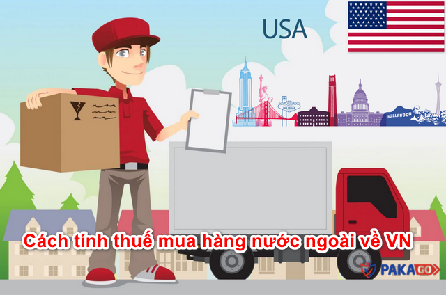 Cách tính thuế khi mua hàng từ nước ngoài gửi về Việt Nam - Pakago