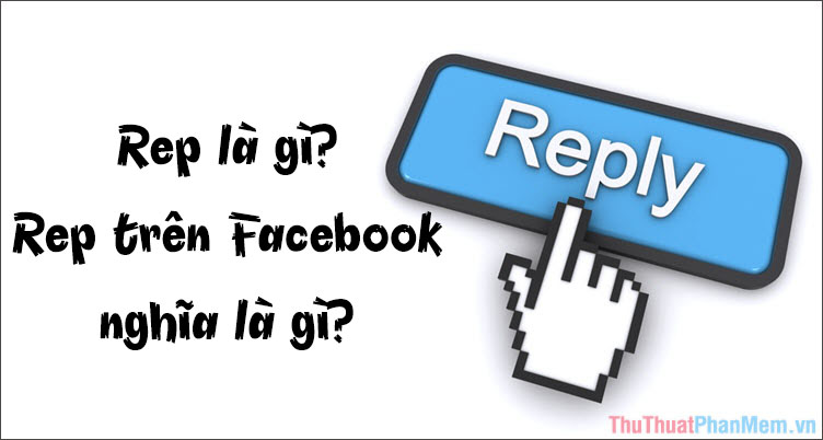 Rep là gì? Rep trên Facebook nghĩa là gì