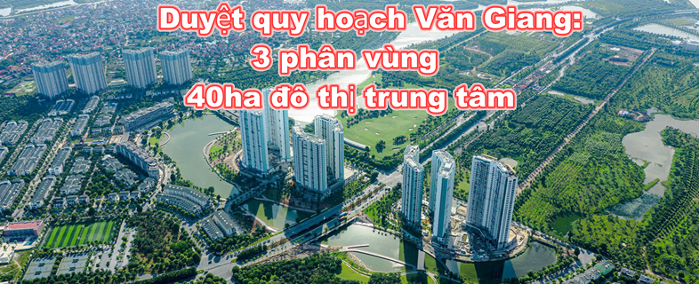 Duyệt quy hoạch chung đô thị Văn Giang với 3 phân vùng, đô thị trung tâm diện tích 40 ha